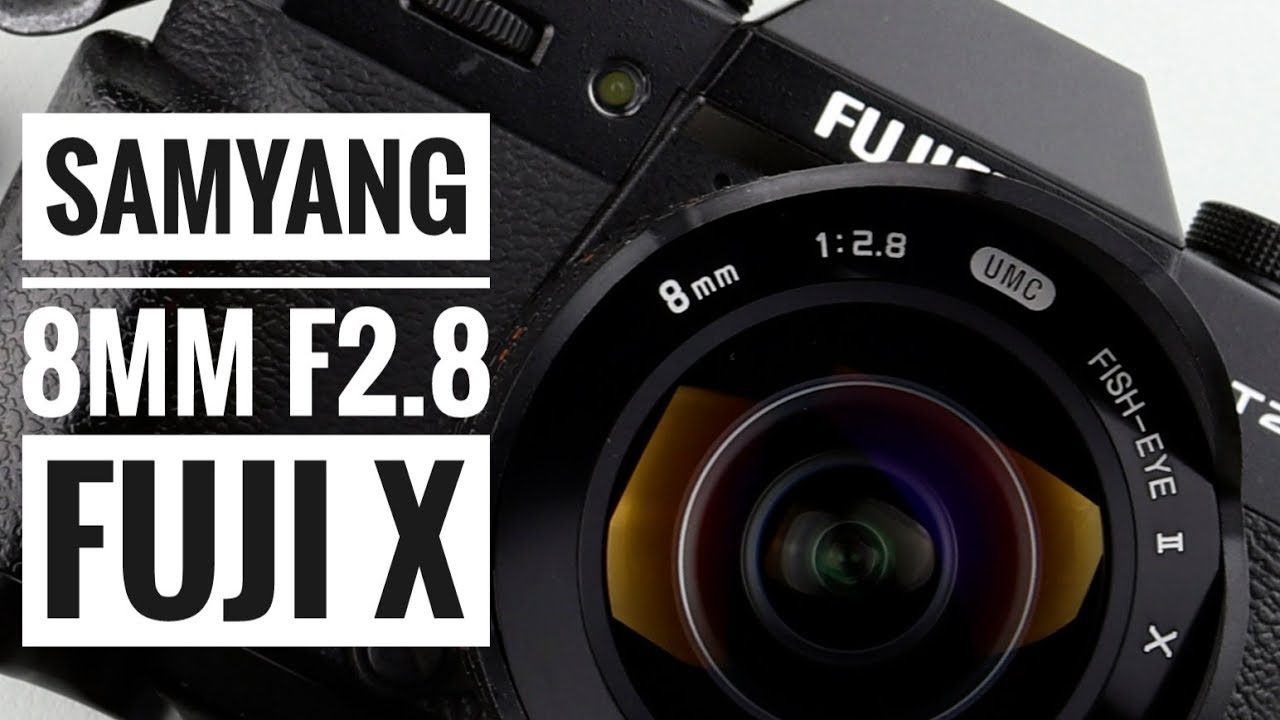Samyang 8mm F2.8 UMC Fisheye II - Fuji X Series! - YouTube