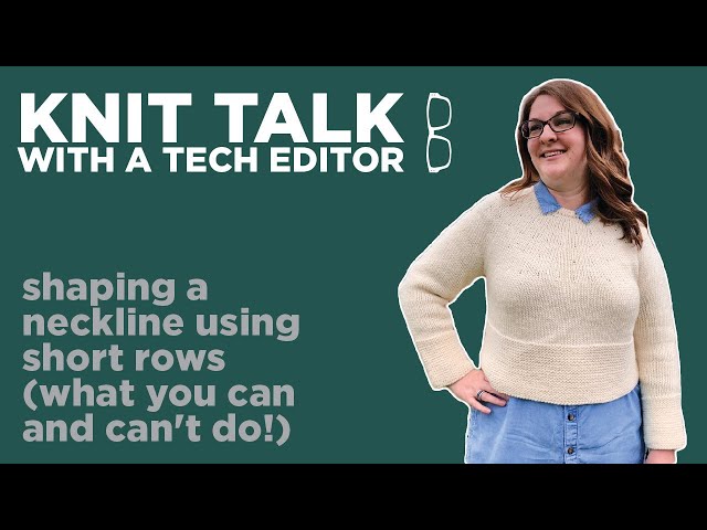 Knit Talk - Ep 26 - Shaping a Neckline Using Short Rows (what you